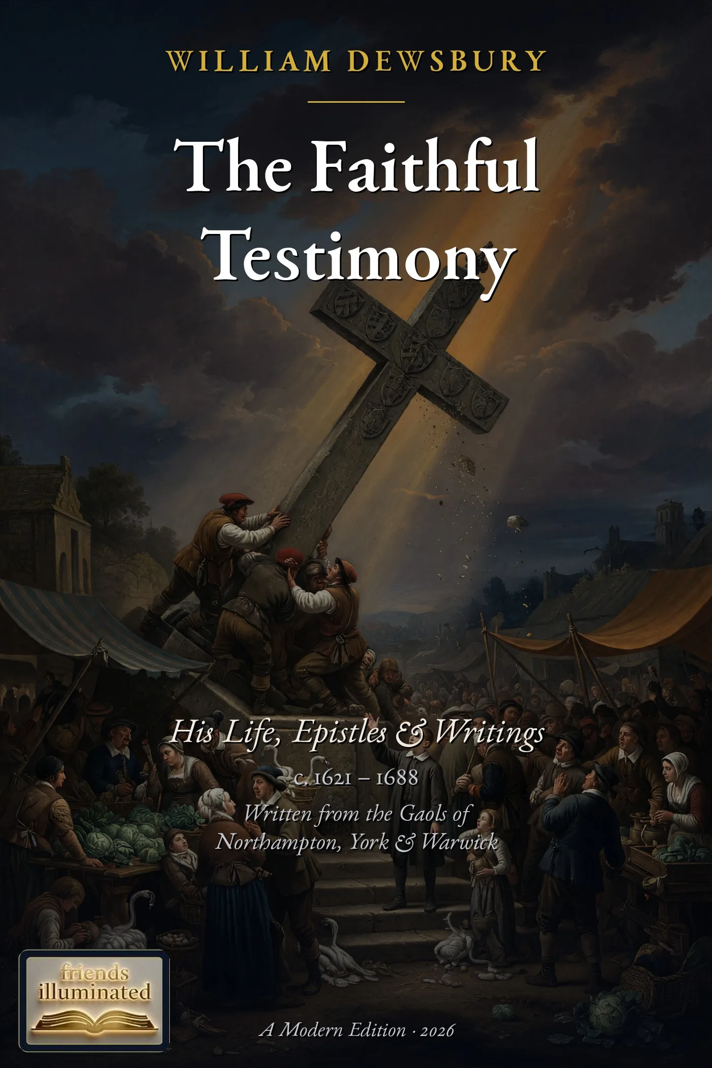 Cover of The Faithful Testimony of William Dewsbury: His Life, Epistles and Writings