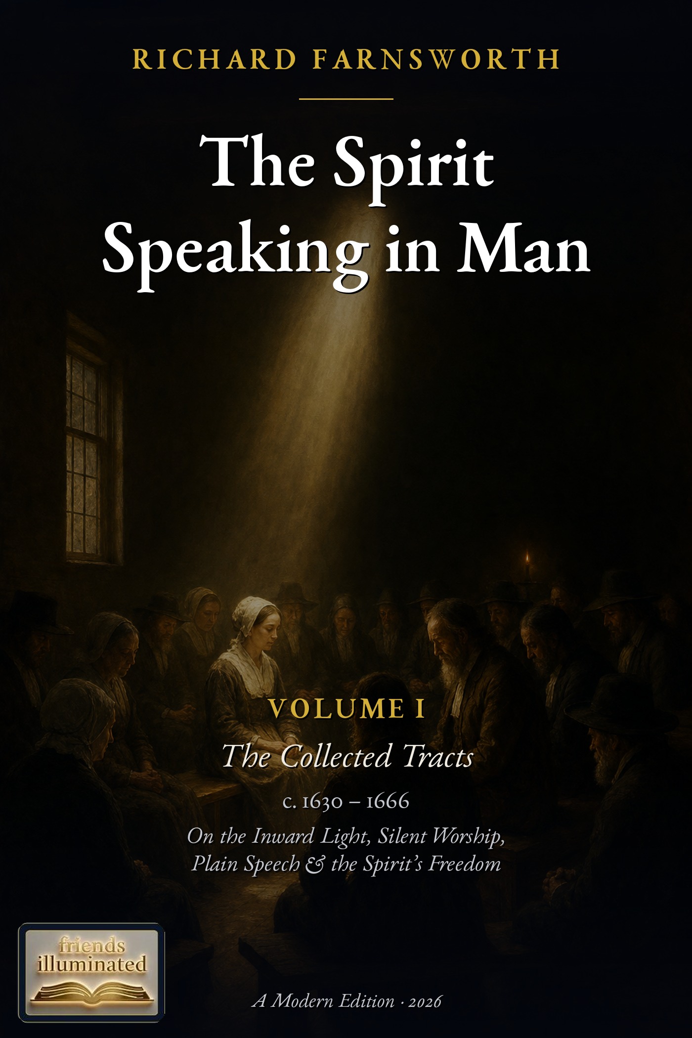 Cover of The Collected Tracts of Richard Farnsworth, Volume I: The Spirit Speaking in Man