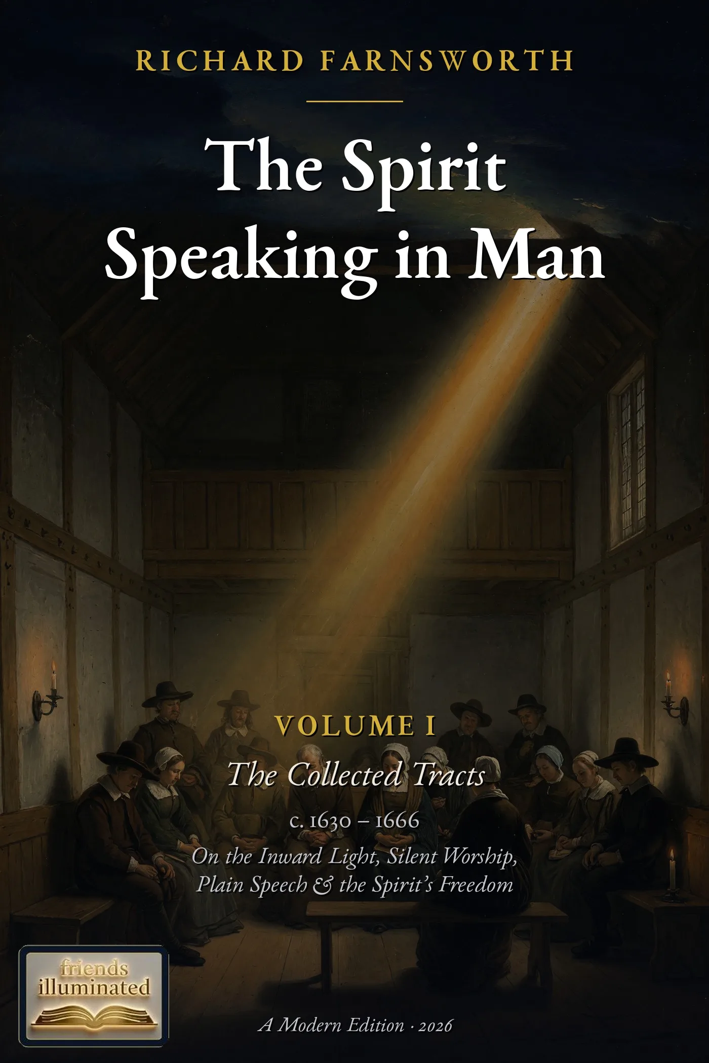 Cover of The Collected Tracts of Richard Farnsworth, Volume I: The Spirit Speaking in Man