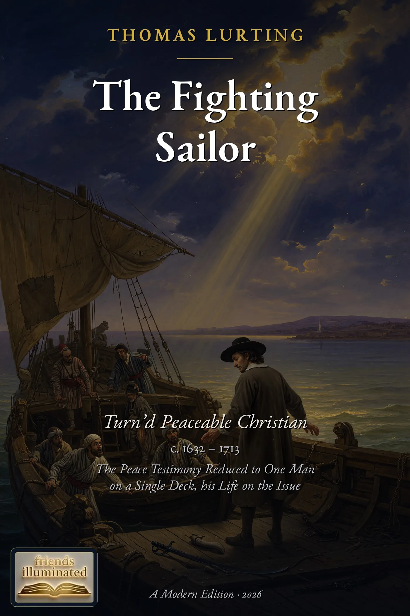 Cover of The Fighting Sailor Turn'd Peaceable Christian: The Life of Thomas Lurting